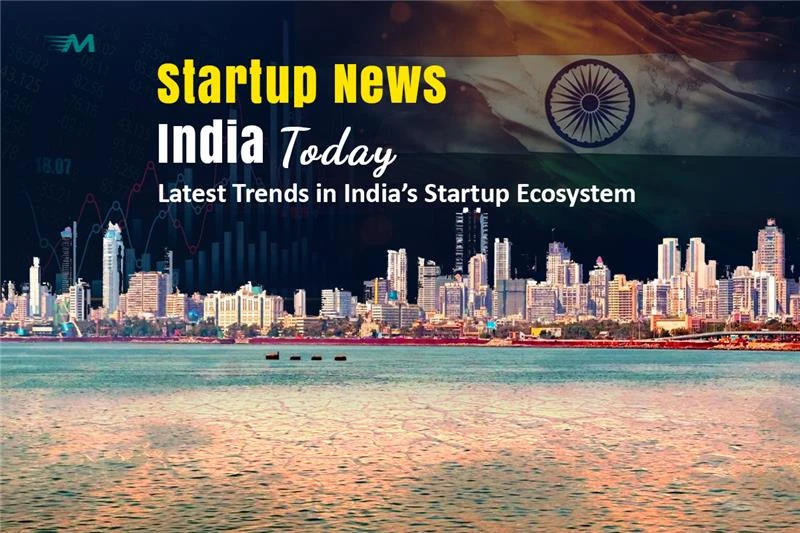 Startup News India Today: Latest Trends in India’s Startup Ecosystem