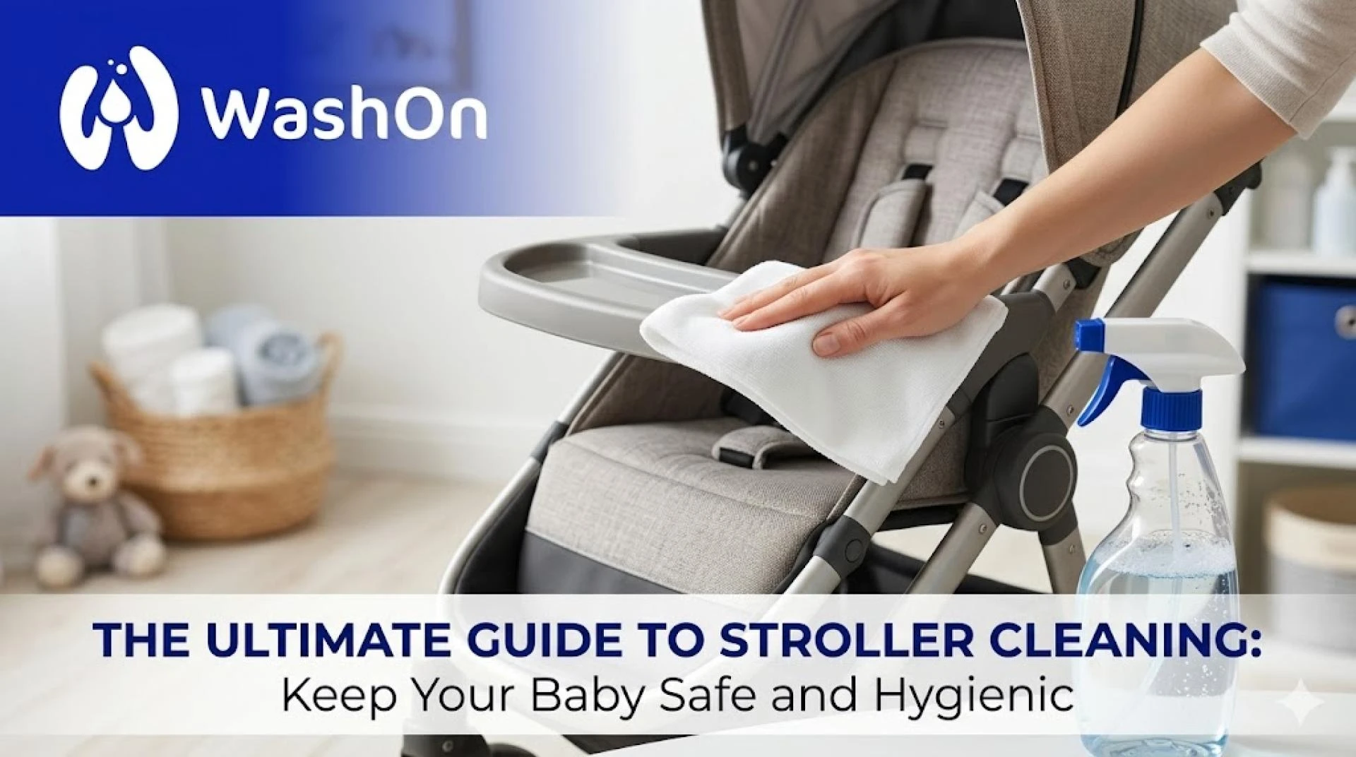 The Ultimate Guide to Stroller Cleaning: Keep Your Baby Safe and Hygienic