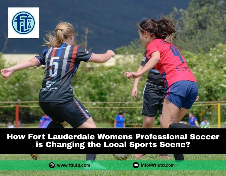 How Fort Lauderdale Womens Professional Soccer is Changing the Local Sports Scene?