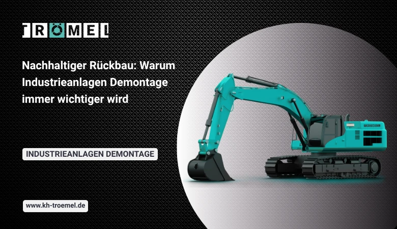 Nachhaltiger Rückbau: Warum Industrieanlagen Demontage immer wichtiger wird