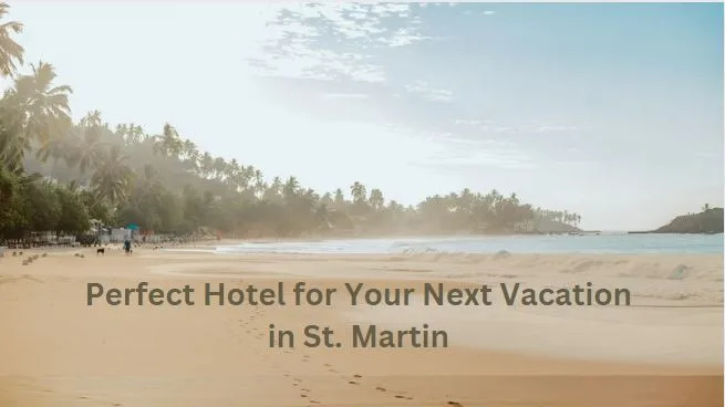 5-Star Hotels in St Martin: A Buyer's Guide for Honeymooners and Couples