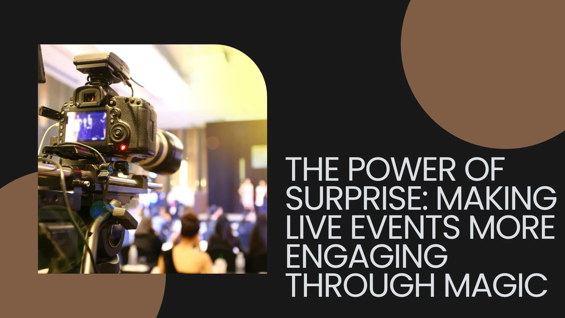 The Power of Surprise: Making Live Events More Engaging Through Magic