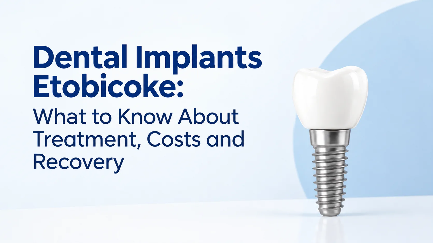 Dental Implants Etobicoke: What to Know About Treatment, Costs and Recovery